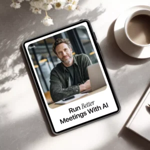 Run Better Meetings With AI | Practical eBook on how to use ai to run effective meetings | Smart Agendas, Live Notes & Follow-Ups