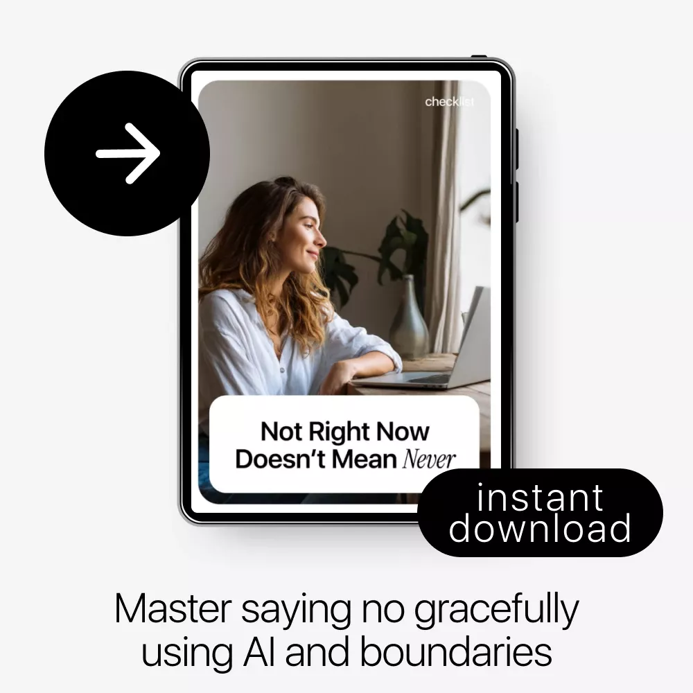 Not Right Now Doesn’t Mean Never: AI-Powered Checklist for How to Use AI to Say No to Extra Work, Protect Your Time, and Set Boundaries - Image 3