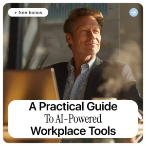 A Practical Guide to AI-Powered Workplace Tools: Mastering Workplace Tools Integrated with AI for Productivity, Workflow, and Team Efficiency