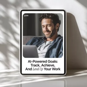 AI-Powered Goals: Track, Achieve, and Level Up Your Work – Smart Guide on How to Use AI to Track Your Work Goals, Productivity & Workflow Growth
