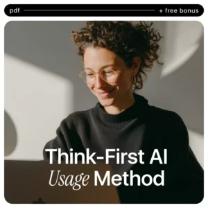 The Think-First AI Usage Method: Checklist to Spot AI Overreliance Warning Signs and Strengthen Your Thinking