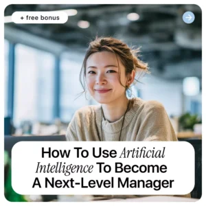 How to Use Artificial Intelligence to Become a Next-Level Manager | Practical AI Leadership eBook for Modern Managers | how to use ai to become a manager