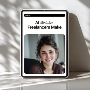 AI Mistakes Freelancers Make – A Practical Guide to Avoid Freelancer Mistakes with AI, Work Smarter, Protect Your Value & Build a Real Competitive Edge