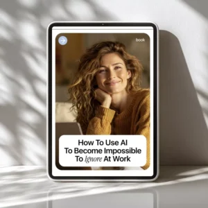 How to Use AI to Become Impossible to Ignore at Work – Career Growth Guide for Professionals | how to use ai to get a promotion | Digital Download